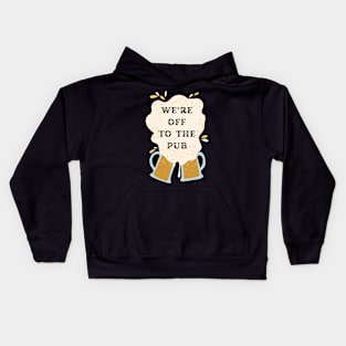 We are off to the pub it's over Kids Hoodie